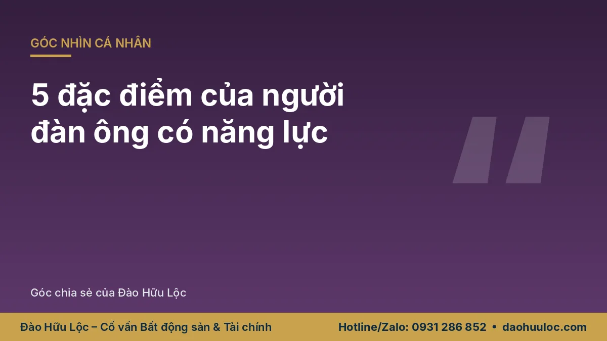 Đàn ông mang 5 đặc điểm này đều là người có năng lực, thường làm điều vĩ đại