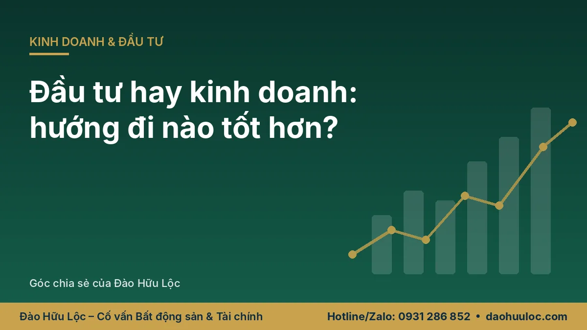 Đầu tư hay kinh doanh: Hướng đi nào tốt hơn?