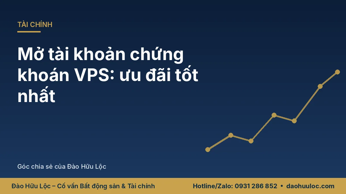 Mở tài khoản chứng khoán tại VPS để nhận được nhiều đãi ngộ tốt nhất bởi Chứng Khoán